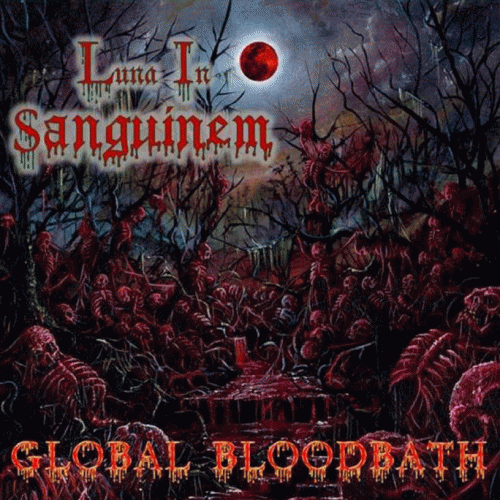 Luna In Sanguinem : Global Bloodbath Luna In Sanguinem : Global Bloodbath
